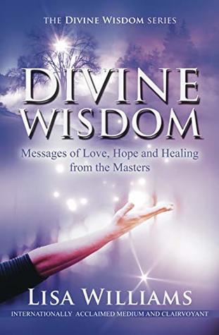 [50160] ~Read* Divine Wisdom: Messages of Love, Hope and Healing from the Masters (The Divine Wisdom Series Book 1) - Lisa Williams *PDF!