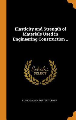 [6bf30] *Full~ #Download! Elasticity and Strength of Materials Used in Engineering Construction .. - Claude Allen Porter Turner ~e.P.u.b@