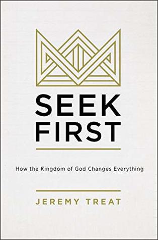 5d475] %D.o.w.n.l.o.a.d! Seek First: How the Kindgom of God Changes Everything - Jeremy R. Treat @ePub~