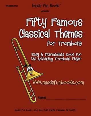 6e918] ^D.o.w.n.l.o.a.d% Fifty Famous Classical Themes for Trombone: Easy and Intermediate Solos for the Advancing Trombone Player - Larry Newman %e.P.u.b*