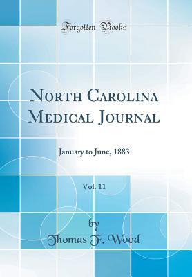[2e57d] *R.e.a.d! North Carolina Medical Journal, Vol. 11: January to June, 1883 (Classic Reprint) - Thomas F. Wood @e.P.u.b~