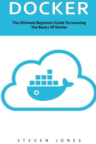 [8d6f9] ^F.u.l.l.! !D.o.w.n.l.o.a.d# Docker: The Ultimate Beginners Guide To Learning The Basics Of Docker - Steven Jones @e.P.u.b@