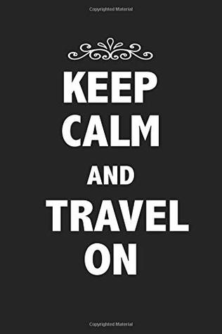 [08909] ^Download# Keep Calm And Travel On: A 6x9 Inch Matte Softcover Journal Notebook With 120 Blank Lined Pages And A Trendy Cover Slogan -  %e.P.u.b%