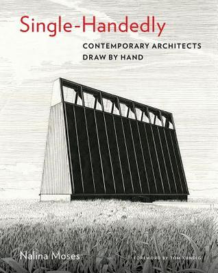 [25fc6] %Read# ~Online% Single-Handedly: Contemporary Architects Draw by Hand - Nalina Moses !e.P.u.b%