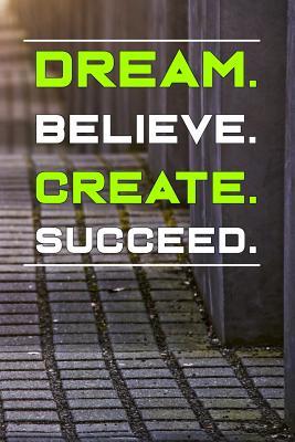 [4f4fc] *R.e.a.d@ @O.n.l.i.n.e^ Dream Believe Create Succeed: Motivational Notebook (110 Pages, Lined, 6 X 9) -  %ePub!