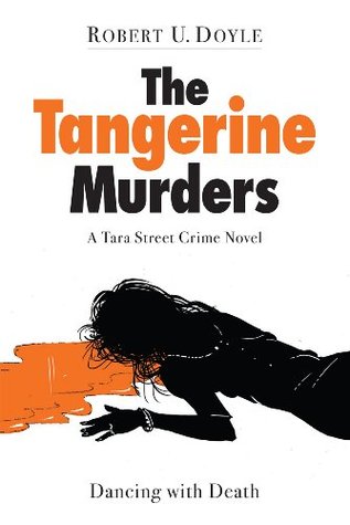[5e05a] @Download^ The Tangerine Murders: Dancing with Death (A Tara Street Crime Novel) - Robert U. Doyle ^ePub~
