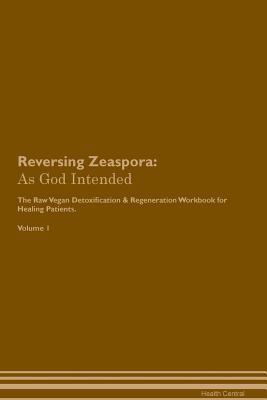 [7b4e9] ^Read^ Reversing Zeaspora: As God Intended The Raw Vegan Plant-Based Detoxification & Regeneration Workbook for Healing Patients. Volume 1 - Health Central ^e.P.u.b!