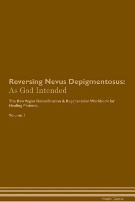 [ba36a] *Download^ Reversing Nevus Depigmentosus: As God Intended The Raw Vegan Plant-Based Detoxification & Regeneration Workbook for Healing Patients. Volume 1 - Health Central ~e.P.u.b#