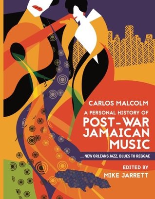 [b0143] #R.e.a.d! A Personal History of Post-war Jamaican Music: New Orleans Jazz, Blues to Reggae - Mr Carlos Malcolm @e.P.u.b%