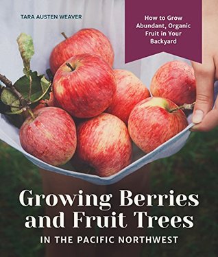 [dafdb] @Download! Growing Berries and Fruit Trees in the Pacific Northwest: How to Grow Abundant, Organic Fruit in Your Backyard - Tara Austen Weaver ^ePub^
