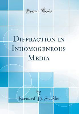[12c9b] @F.u.l.l.~ @D.o.w.n.l.o.a.d% Diffraction in Inhomogeneous Media (Classic Reprint) - Bernard D Seckler !P.D.F*