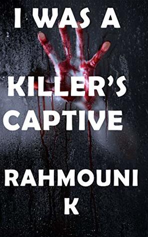97d20] #D.o.w.n.l.o.a.d^ I was a Killer’s Captive: serial killer true stories - Rahmouni K. ^PDF*
