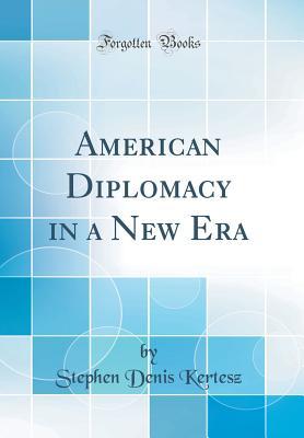 [3c35e] ^Full~ *Download% American Diplomacy in a New Era (Classic Reprint) - Stephan D. Kertesz *e.P.u.b^