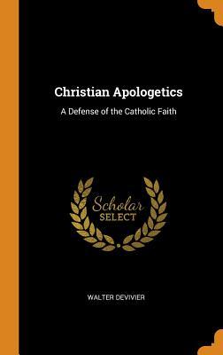 [8e072] @R.e.a.d@ @O.n.l.i.n.e* Christian Apologetics: A Defense of the Catholic Faith - Walter Devivier ^e.P.u.b%