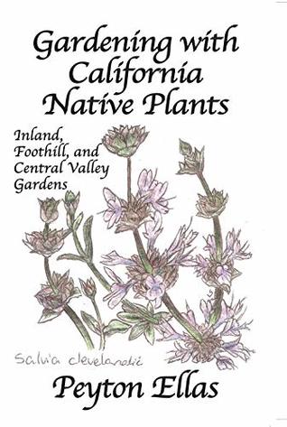 [335c2] @Read* ~Online~ Gardening with California Native Plants: Inland, Foothill, and Central Valley Gardens - Peyton Ellas #PDF#