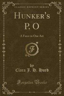 [2893f] !Read! Hunker's P. O: A Farce in One Act (Classic Reprint) - Clara J.H. Hurd !PDF#