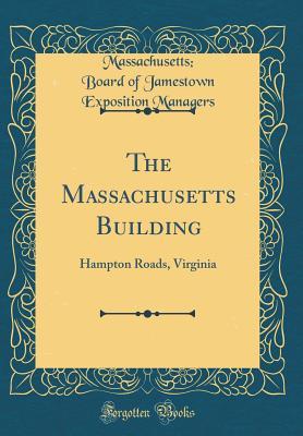 [93080] @F.u.l.l.# #D.o.w.n.l.o.a.d# The Massachusetts Building: Hampton Roads, Virginia (Classic Reprint) - Massachusetts Board of Jamest Managers !ePub*