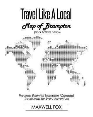 [5765e] %Full! ^Download^ Travel Like a Local - Map of Brampton (Canada) (Black and White Edition): The Most Essential Brampton (Canada) Travel Map for Every Adventure - Maxwell Fox @ePub~