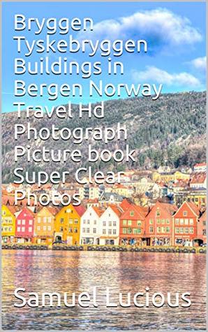 [775b1] @Full# *Download~ Bryggen Tyskebryggen Buildings in Bergen Norway Travel Hd Photograph Picture book Super Clear Photos - Samuel Lucious ~ePub~