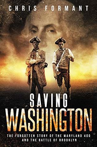 dcc20] ^D.o.w.n.l.o.a.d^ Saving Washington: The Forgotten Story of the Maryland 400 and The Battle of Brooklyn - Chris Formant %PDF^