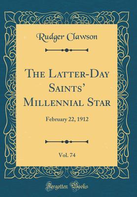 8cd9e] @D.o.w.n.l.o.a.d! The Latter-Day Saints' Millennial Star, Vol. 74: February 22, 1912 (Classic Reprint) - Rudger Clawson @PDF~