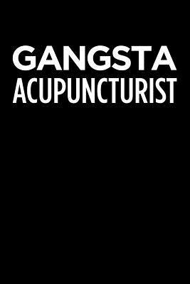 [a40c5] #R.e.a.d@ %O.n.l.i.n.e# Gangsta Acupuncturist: Blank Lined Office Humor Themed Journal and Notebook to Write In: With a Practical and Versatile Wide Rule Interior -  @ePub#
