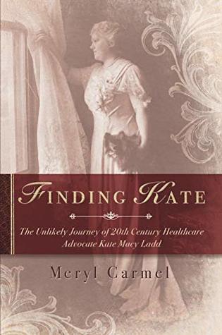 [b0489] ~Read# ~Online* Finding Kate: The Unlikely journey of 20th Century Healthcare Advocate Kate Macy Ladd - Meryl Carmel @ePub^