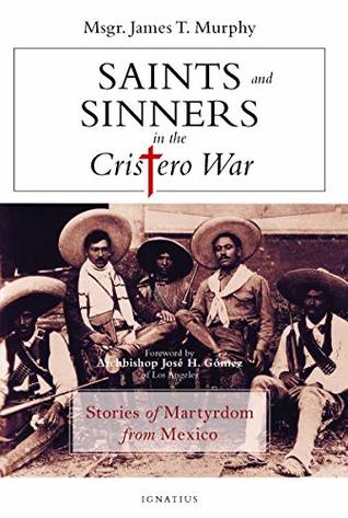df7e0] #D.o.w.n.l.o.a.d# Saints and Sinners in the Cristero War: Stories of Martyrdom from Mexico - Fr. James Murphy !ePub#