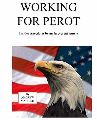 [d652e] ~Read^ Working for Perot: Insider Anecdotes by an Irreverent Aussie - Andrew Maluish #ePub%