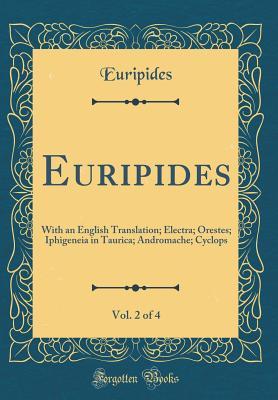 [c69bc] ^Download* Euripides, Vol. 2 of 4: With an English Translation; Electra; Orestes; Iphigeneia in Taurica; Andromache; Cyclops (Classic Reprint) - Euripides !ePub*