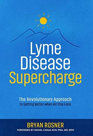 [8bf7e] %Full@ ~Download% Lyme Disease Supercharge: The Revolutionary Approach to Getting Better When All Else Fails - Bryan Rosner %PDF~