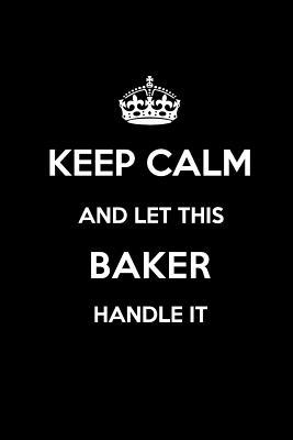 [88836] #Full# @Download* Keep Calm and Let This Baker Handle It: Blank Lined 6x9 Family Pride/Last Name/Surname Monogram Emblem Journal/Notebooks as Birthday, Anniversary, Wedding, Festival, Holiday, Baby Shower, Christmas, New Year, Graduation, or Any Gift for the Family Pride. -  *PDF@