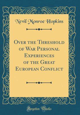 [2f889] *Read^ Over the Threshold of War Personal Experiences of the Great European Conflict (Classic Reprint) - Nevil Monroe Hopkins @PDF^