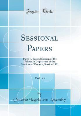 [ea02c] #R.e.a.d@ Sessional Papers, Vol. 53: Part IV, Second Session of the Fifteenth Legislature of the Province of Ontario; Session 1921 (Classic Reprint) - Ontario Legislative Assembly @PDF*