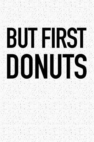 [531cb] ^Read@ !Online~ But First Donuts: A 6x9 Inch Matte Softcover Notebook Journal With 120 Blank Lined Pages And A Funny Foodie Cover Slogan -  @ePub@