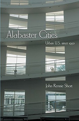 [63c97] #Read~ Alabaster Cities: Urban U.S. since 1950 (Space, Place and Society) - John Short @ePub!