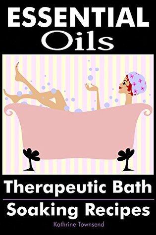 [a248c] #Read* Essential Oils: Therapeutic Bath Soaking Recipes - Kathrine Townsend %P.D.F@