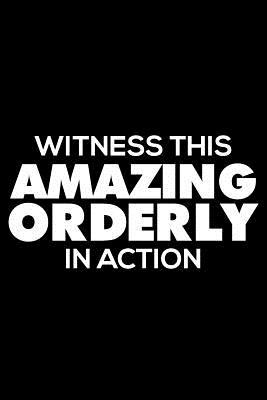 [a5483] *Read% Witness This Amazing Orderly in Action: Funny Writing Notebook, Journal for Work, Daily Diary, Planner, 6x9 Ruled, Organizer for Orderly, Hospital Attendants -  @e.P.u.b#