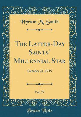 24004] !D.o.w.n.l.o.a.d! The Latter-Day Saints' Millennial Star, Vol. 77: October 21, 1915 (Classic Reprint) - Hyrum M Smith ^P.D.F^