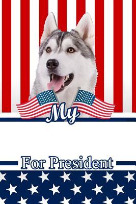 [3f076] *R.e.a.d@ %O.n.l.i.n.e* My Siberian Husky for President: 2020 Election Journal Notebook 120 Pages 6x9 -  #ePub^