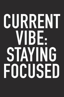 [0f59f] %R.e.a.d% %O.n.l.i.n.e# Current Vibe: Staying Focused: A 6x9 Inch Matte Softcover Journal Notebook with 120 Blank Lined Pages and an Uplifting Positive and Motivaitonal Cover Slogan -  ~P.D.F!