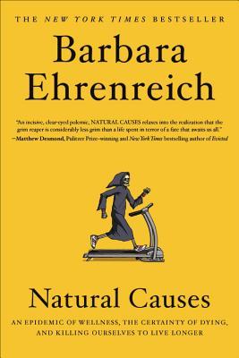 [9c2e9] *R.e.a.d@ Natural Causes: An Epidemic of Wellness, the Certainty of Dying, and Killing Ourselves to Live Longer - Barbara Ehrenreich %P.D.F#