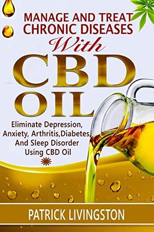 [be3f2] @R.e.a.d^ %O.n.l.i.n.e! Manage and Treat Chronic Diseases with CBD Oil: Eliminate Depression, Anxiety, Arthritis, Diabetes, and Sleep Disorder Using CBD Oil - Patrick Livingston %ePub*