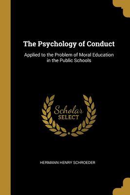 [bd746] @Download^ The Psychology of Conduct: Applied to the Problem of Moral Education in the Public Schools - Hermann Henry Schroeder #e.P.u.b#