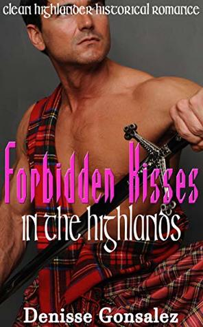 [fc7cd] @Full^ ^Download! Forbidden Kisses in the Highlands: Clean Highlander Historical Romance - Denisse Gonsalez #e.P.u.b!