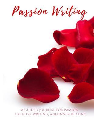 [049cd] #R.e.a.d* Passion Writing: A Guided Journal for Passion, Creative Writing, and Inner Healing - Taylre Rene Malloy !P.D.F~