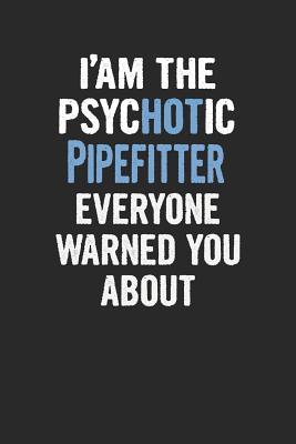 [5ba76] ~Download! I'am the Psychotic Pipefitter Everyone Warned You about: Pipefitter Blank Line Notebook / Journal Gift (6 X 9 - 110 Blank Pages) -  *PDF!