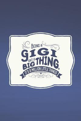 5a2e3] @D.o.w.n.l.o.a.d~ Being a Gigi Isn't a Big Thing, It's a Million Little Things: Family Grandma Women Mom Memory Journal Blank Lined Note Book Mother's Day Holiday Gift -  *P.D.F!