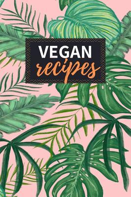 [71014] ^Full! *Download# Vegan Recipes: Blank Recipe Book to Write in 100 Pages Cookbook 6x9 Matte Floral Cover Design Gift for Vegans - Adam Chambers Publishing !P.D.F#