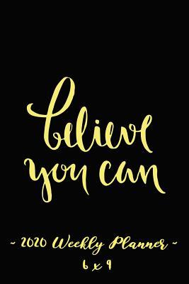 [f1fcf] ^Full! %Download# 2020 Weekly Planner Believe You Can: 6 X 9 12 Month Success Journal, Calendar, Daily, Weekly and Monthly Personal Goal Setting Logbook, Increase Productivity -  *PDF*